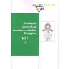 Kleine RC-Schriftenreihe 10, Praktische Anwendung rosenkreuzerischer Prinzipien, Teil 2