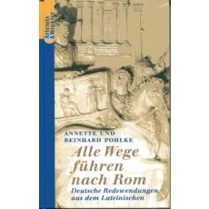 Pohlke: Alle Wege führen nach Rom, Deutsche Redewendungen aus dem Lateinischen