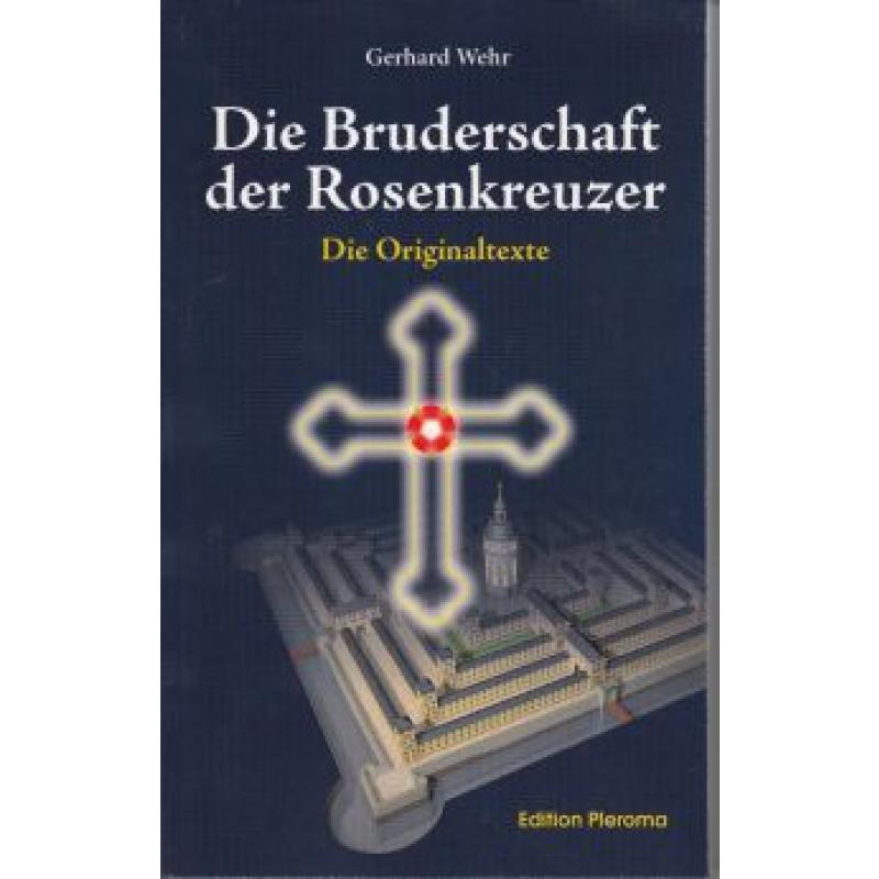 Wehr: Die Bruderschaft der Rosenkreuzer - Die Originaltexte